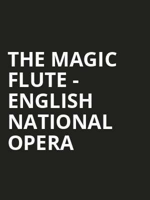 The Magic Flute - English National Opera at London Coliseum